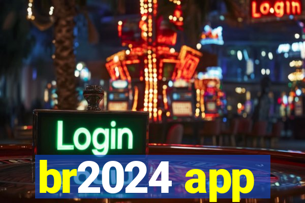 br2024 app